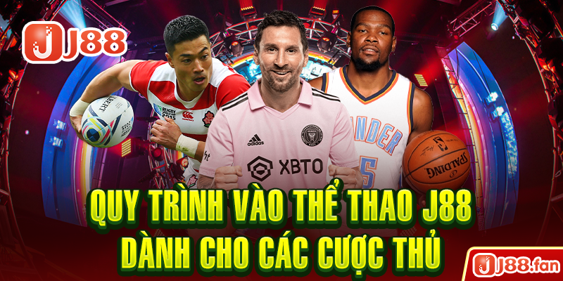 Thể Thao J88 - Thỏa Mãn Đam Mê Cá Độ Trong Bạn Một Cách Hoàn Hảo Nhất 9 Quy trình vào thể thao J88 dành cho các cược thủ